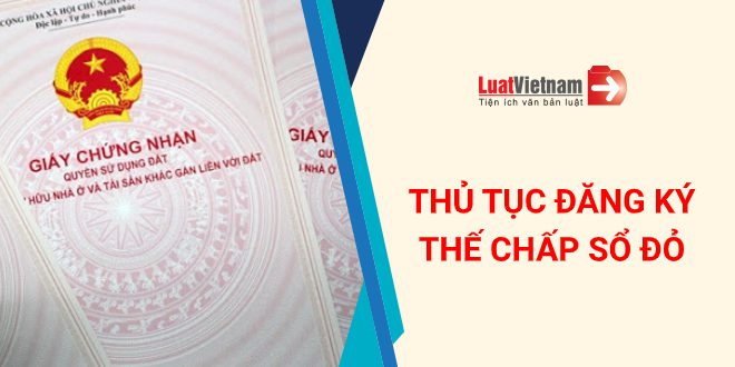 Trình tự, thủ tục đăng ký thế chấp, xóa đăng ký thế chấp quyền sử dụng đất – Thông tư 07/2019/TT-BTP đăng ký thế chấp quyền sử dụng đất tài sản gắn liền với đất