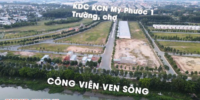 Đất Mỹ Phước 1 mở rộng – Ven sông Thị Tính – Đối diện OASIS CITY – đất gần sát Đại học Việt Đức Mỹ Phước 4